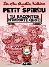 Les plus chouettes histoires du petit Spirou. Vol. 1. Tu racontes n'importe quoi ! - Philippe Tome