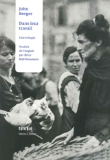 Dans leur travail : une trilogie - John Berger