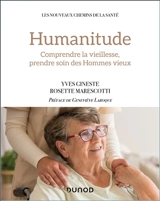 Humanitude : comprendre la vieillesse, prendre soin des hommes vieux - Yves Gineste