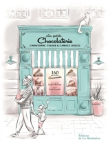 Ma petite chocolaterie : 160 recettes gourmandes - Christophe Felder