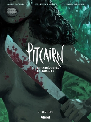 Pitcairn : l'île des révoltés du Bounty. Vol. 3. Révolte - Mark Eacersall