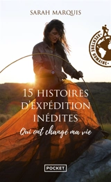 15 histoires d'expédition inédites qui ont changé ma vie - Sarah Marquis