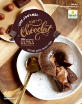 Une journée 100 % chocolat : 50 recettes ultra gourmandes : petit-déj, goûter, dessert, fêtes - Sarah Meyer-Mangold