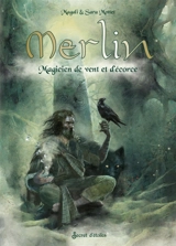 Merlin : magicien de vent et d'écorce - Magali Mottet