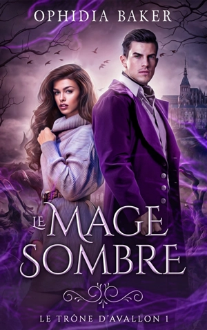 Le mage sombre. Vol. 1. Le trône d'Avallon - Ophidia Baker