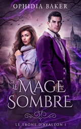 Le mage sombre. Vol. 1. Le trône d'Avallon - Ophidia Baker