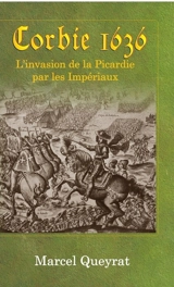 Corbie 1636 : l'histoire en Picardie - Marcel Queyrat