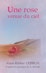 Une rose venue du ciel : d'après le parcours de A. Slonski - Alain Lebrun