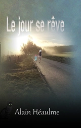 Le jour se rêve : chroniques poétiques - Alain Héaulme