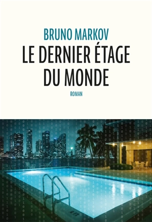 Le dernier étage du monde - Bruno Markov
