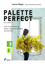 Palette Perfect, Vol. 2. Color Combinations by Season. Inspired by Fashion, Art and Style. - Lauren Wager
