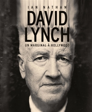 David Lynch : un marginal à Hollywood - Ian Nathan
