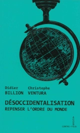 Désoccidentalisation : repenser l'ordre du monde - Didier Billion