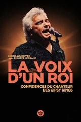 La voix d'un roi : confidences du chanteur des Gipsy Kings - Nicolas Reyes