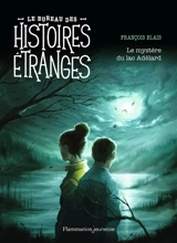 Le bureau des histoires étranges. Le mystère du lac Adélard - François Blais