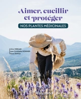 Aimer, cueillir et protéger : nos plantes médicinales - Aline Mercan