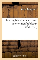 Les fugitifs, drame en cinq actes et neuf tableaux - Auguste Anicet-Bourgeois