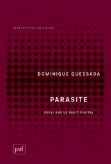 Parasite : essai sur le bruit digital - Dominique Quessada