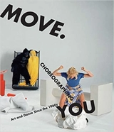 Move. Choreographing You : Art and Dance Since the 1960s - Stephanie Rosenthal