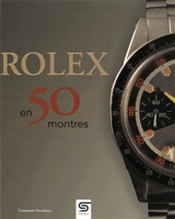Rolex classiques : une histoire en 50 montres : 1927-1987 - Constantin Parvulesco