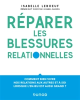 Réparer les blessures relationnelles : comment bien vivre nos relations aux autres et à soi lorsque l'enjeu est aussi grand ? - Isabelle Leboeuf