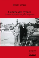 Comme des hyènes : portrait de famille sur fond de guerre - Loreto Urraca