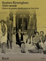 Notre monde : histoire des grandes familles juives de New York - Stephen Birmingham