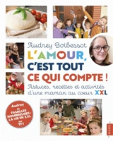 L'amour, c'est tout ce qui compte ! : astuces, recettes et activités d'une maman au coeur XXL - Audrey Boibessot