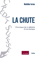 La chute : chronique de la débâcle d'une banque - Mathilde Farine