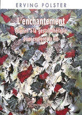 L'enchantement se joint à la gestalt-thérapie pour explorer la vie - Erving Polster