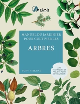 Manuel du jardinier pour cultiver les arbres : art, techniques et projets pour votre jardin - Tony Kirkham