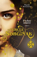 Le cercle de Sorginak. Vol. 1. L'arbre source - Begona Barayazarra