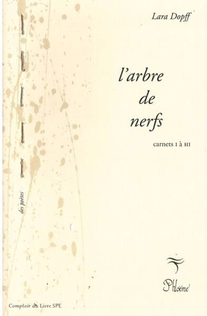 L'arbre de nerfs. Carnets I à III - Lara Dopff