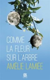 Comme la fleur sur l'arbre - Amélie Lamiée