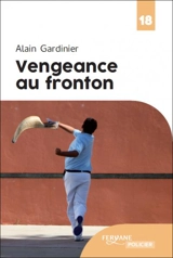 Vengeance au fronton - Alain Gardinier