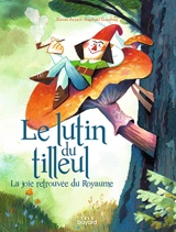 Le lutin du tilleul : la joie retrouvée du Royaume - Xavier Accart