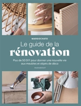 Le guide de la rénovation : plus de 50 DIY pour donner une nouvelle vie aux meubles et objets de déco - Margochato