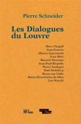 Les dialogues du Louvre : Marc Chagall, Sam Francis, Alberto Giacometti, Joan Miro, Barnett Newman, Jean-Paul Riopelle, Pierre Soulages, Saul Steinberg, Bram van Velde, Maria Elena Vieira da Silva, Zao Wou-ki - Pierre Schneider
