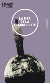 La mer de la tranquillité - Sylvain Trudel
