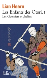 Les enfants des Otori. Vol. 1. Les guerriers orphelins - Lian Hearn