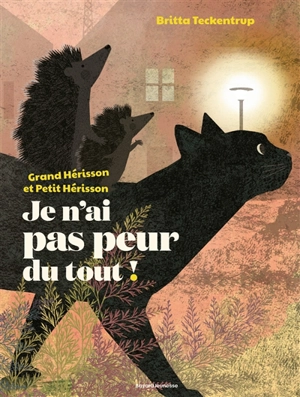Grand hérisson et Petit hérisson. Je n'ai pas peur du tout ! - Britta Teckentrup