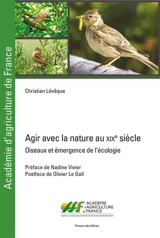 Agir avec la nature au XIXe siècle : oiseaux et émergence de l'écologie - Christian Lévêque