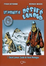 Les aventures de Désiré Lamour. Vol. 1. Désiré Lamour, guide de haute montagne - Yvan Estienne