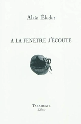A la fenêtre j'écoute - Alain Eludut