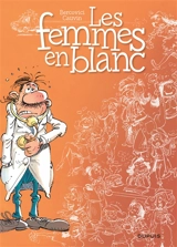Les femmes en blanc. Vol. 1. Les femmes en blanc - Raoul Cauvin