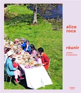 Réunir, recettes et inspirations - Alice Roca