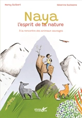 Naya, l'esprit de la nature : à la rencontre des animaux sauvages - Nancy Guilbert