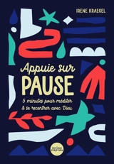 Appuie sur pause : 5 minutes pour méditer & se recentrer avec Dieu - Irene Kraegel