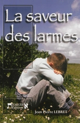 La saveur des larmes - Jean-Pierre Lebret