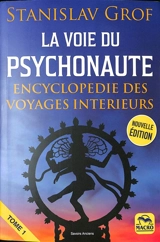 La voie du psychonaute : encyclopédie des voyages intérieurs. Vol. 1 - Stanislav Grof